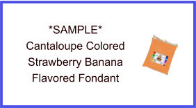 Cantaloupe Strawberry Banana Fondant Sample