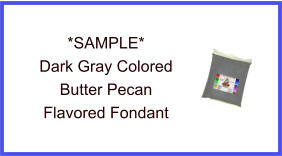 Dark Gray Butter Pecan Fondant Sample