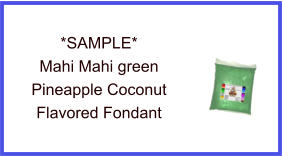 Mahi Mahi Green Pineapple Coconut Fondant Sample