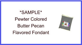 Pewter Butter Pecan Fondant Sample